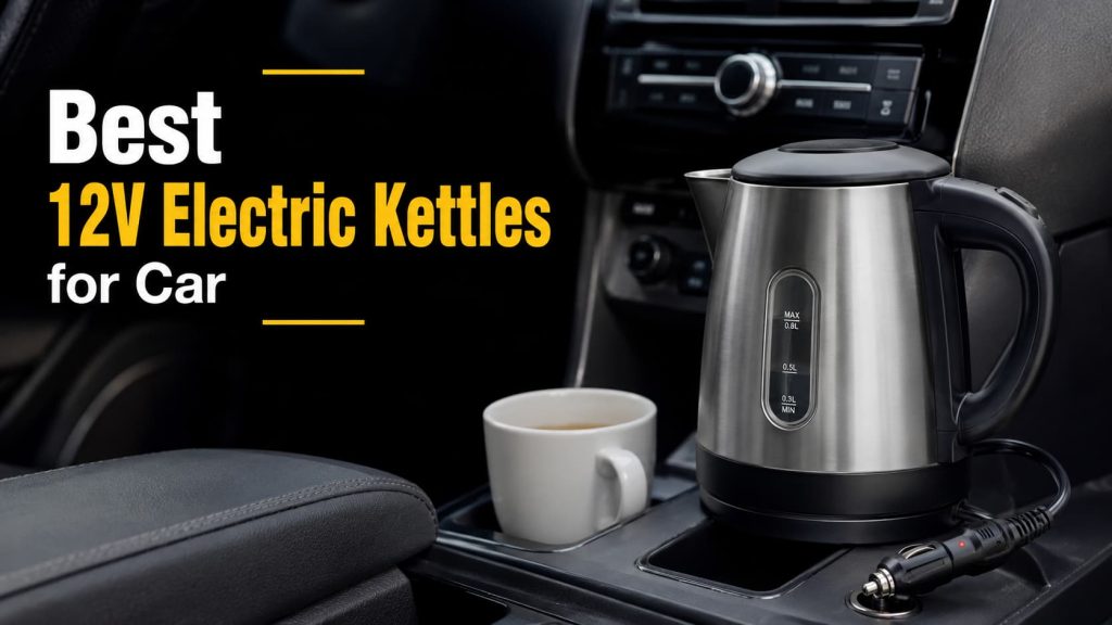 Best 12V Electric Kettles for Car